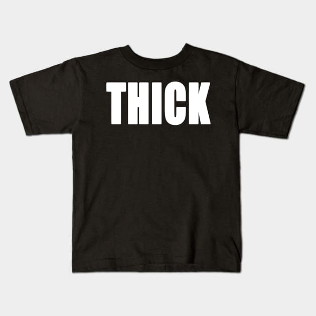 I'm Thick Kids T-Shirt by Jdyandall